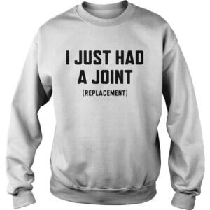 I Just Had A Joint Replacement Shirt
